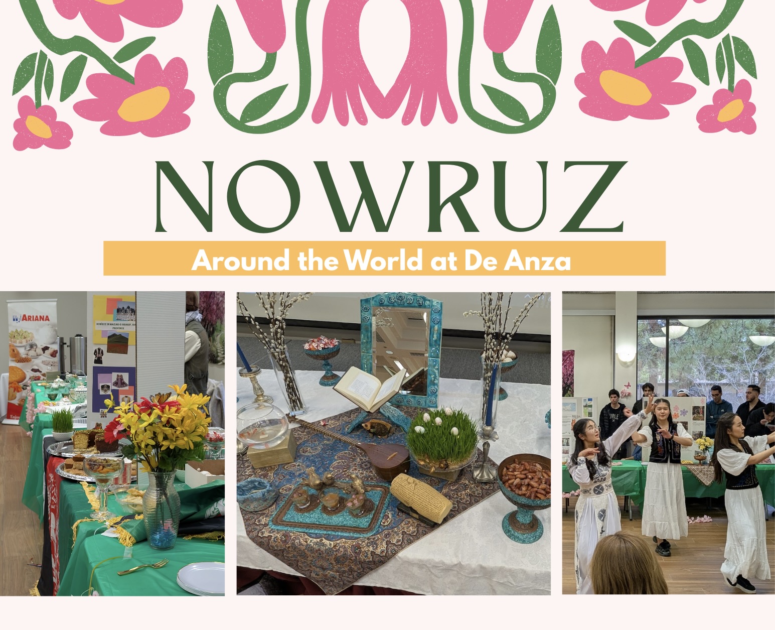 "Nowruz around the world at De Anza" on pastel pink background with pink flowers. Below, are images of trifold boards surrounded by food and flowers, a table decorated with food, a mirror  and an instrument. There is a photo of students dancing